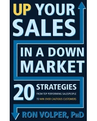 Up Your Sales in a Down Market Up Your Sales in a Down Market